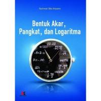 BENTUK AKAR PANGKAT, DAN LOGARITMA