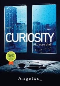CURIOSITY Aku atau Dia